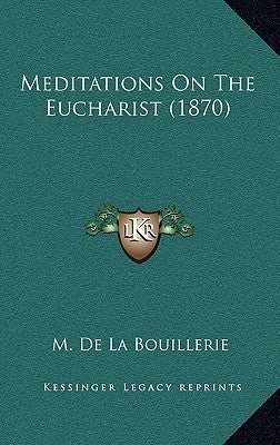 Meditations On The Eucharist (1870) by Bouillerie, M. De La