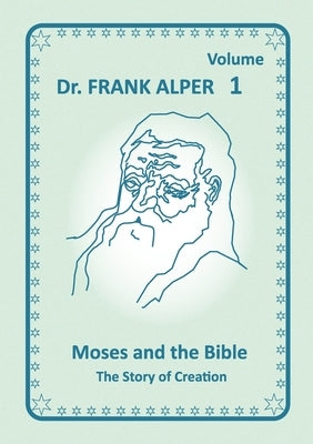Moses and the Bible, Volume 1: The Story of Creation by Alper, Frank