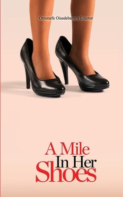 A Mile in her Shoes by Eruotor, Omonefe Oisedebamen