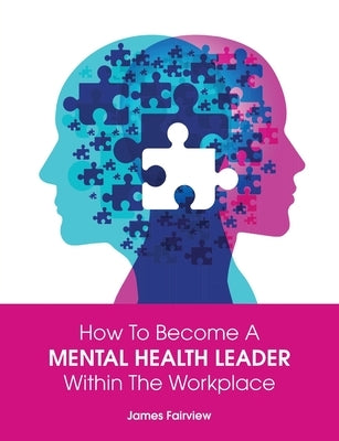 How to Become a Mental Health Leader Within the Workplace by Fairview, James