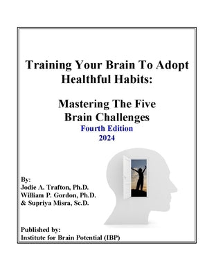 Training Your Brain To Adopt Healthful Habits: Mastering The Five Brain Challenges by Gordon, William P.