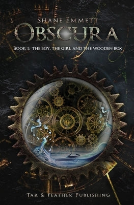 Obscura Book 1: The Boy, the Girl and the Wooden Box by Emmett, Shane