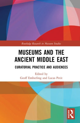 Museums and the Ancient Middle East: Curatorial Practice and Audiences by Emberling, Geoff