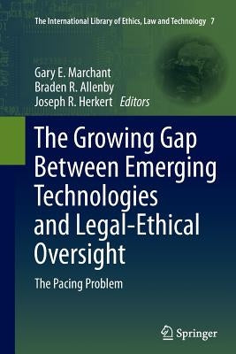 The Growing Gap Between Emerging Technologies and Legal-Ethical Oversight: The Pacing Problem by Marchant, Gary E.