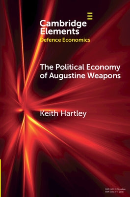 The Political Economy of Augustine Weapons by Hartley, Keith