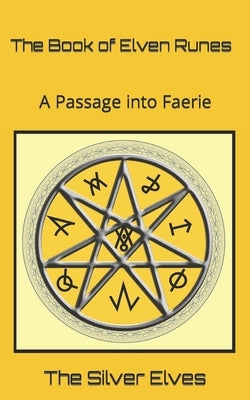 The Book of Elven Runes: A Passage into Faerie by The Silver Elves