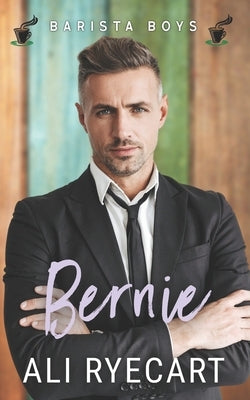 Bernie: A Coffee Shop MM Romance by Ryecart, Ali