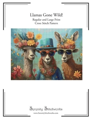 Llamas Gone Wild! Cross Stitch Pattern: Regular and Large Print Cross Stitch Pattern by Wolf, Carmen