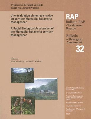 A Rapid Biological Assessment of the Mantadia-Zahamena Corridor, Madagascar: Rap Bulletin of Biological Assessment #32 Volume 32 by Schmid, Jutta