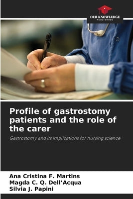 Profile of gastrostomy patients and the role of the carer by F. Martins, Ana Cristina