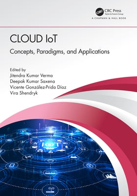 Cloud Iot: Concepts, Paradigms, and Applications by Verma, Jitendra Kumar