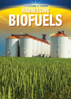 Harnessing Biofuels by Dickmann, Nancy