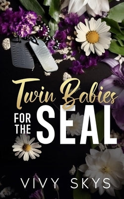 Twin Babies For The SEAL: An Age Gap Enemies To Lovers Romance by Skys, Vivy