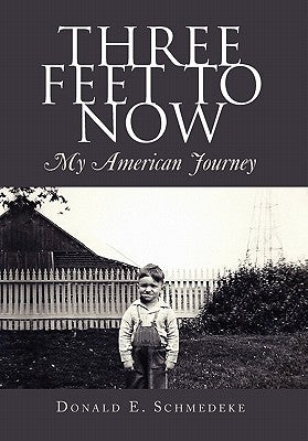 Three Feet to Now by Schmedeke, Donald E.