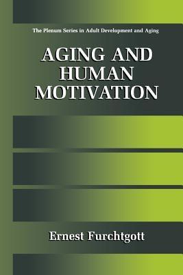 Aging and Human Motivation by Furchtgott, Ernest