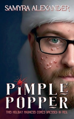 Pimple Popper: A Bizarre Holiday Horror by Alexander, Samyra