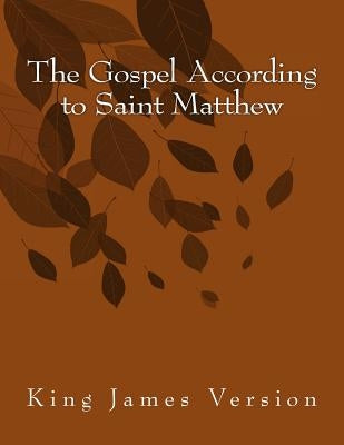 The Gospel According to Saint Matthew: King James Version by Saint Matthew
