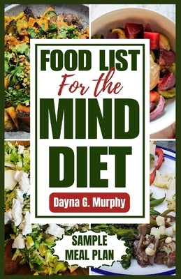 Food List for the Mind Diet: A Complete Guide and Recipes to Enhance Brain Health, Prevent Dementia, and Alzheimer's by Murphy, Dayna G.