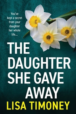 The Daughter She Gave Away by Timoney, Lisa