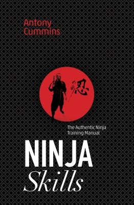 Ninja Skills: The Authentic Ninja Training Manual by Cummins, Antony
