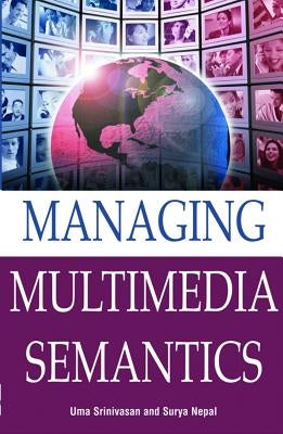 Managing Multimedia Semantics by Srinivasa, U.