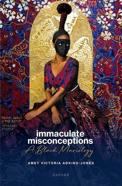 Immaculate Misconceptions: A Black Mariology by Adkins-Jones, Amey Victoria