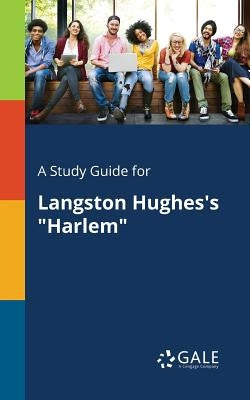 A Study Guide for Langston Hughes's "Harlem" by Gale, Cengage Learning