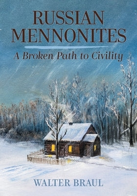 Russian Mennonites: A Broken Path to Civility by Braul, Walter