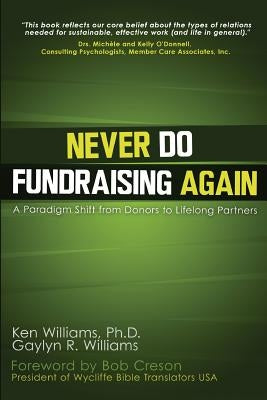 Never Do Fundraising Again: A Paradigm Shift from Donors to Life-Long Partners by Williams Ph. D., Ken
