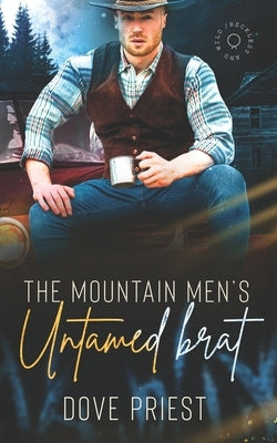 The Mountain Man's Untamed Brat: A why choose mountain man cowboy romance by Priest, Dove