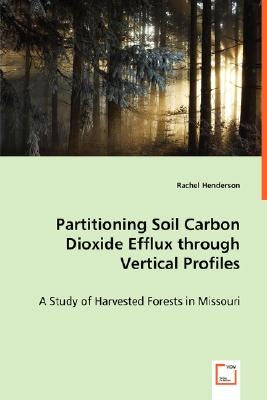 Partitioning Soil Carbon Dioxide Efflux through Vertical Profiles by Henderson, Rachel