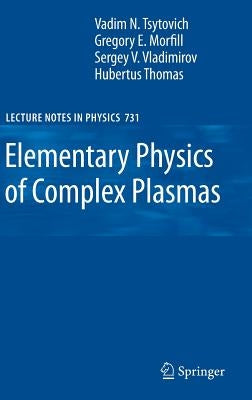Elementary Physics of Complex Plasmas by Tsytovich, V. N.