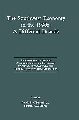 The Southwest Economy in the 1990s: A Different Decade: Proceedings of the 1989 Conference on the Southwest Economy Sponsored by the Federal Reserve B by O'Driscoll, Gerald P.