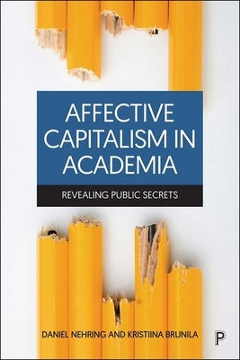 Affective Capitalism in Academia: Revealing Public Secrets by Andersson Cederholm, Erika