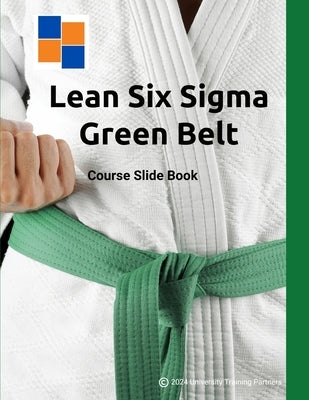 Lean Six Sigma Green Belt: Course Slide Book by McShane Vaughn, Mary