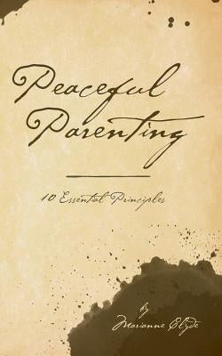 Peaceful Parenting: 10 Essential Principles by Clyde, Marianne