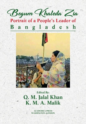 Begum Khaleda Zia: Portrait of a People's Leader by Khan, Q. M. Jalal
