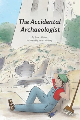 The Accidental Archaeologist by Steinberg, Talia