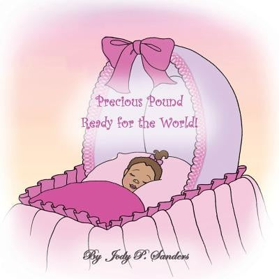 Precious Pound Ready for the World! by Sanders, Jody P.