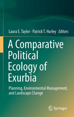 A Comparative Political Ecology of Exurbia: Planning, Environmental Management, and Landscape Change by Taylor, Laura E.