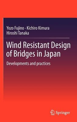 Wind Resistant Design of Bridges in Japan: Developments and Practices by Fujino, Yozo