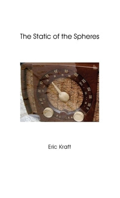 The Static of the Spheres by Kraft, Eric