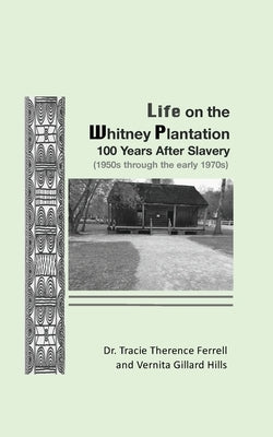 Life on the Whitney Plantation 100 Years After Slavery: 1950s through the early 1970s by Ferrell, Tracie Therence