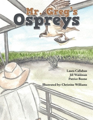 Mr. Greg's Ospreys by Callahan, Laura