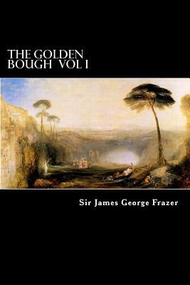 The Golden Bough Vol I: A Study of Magic and Religion by Struik, Alex