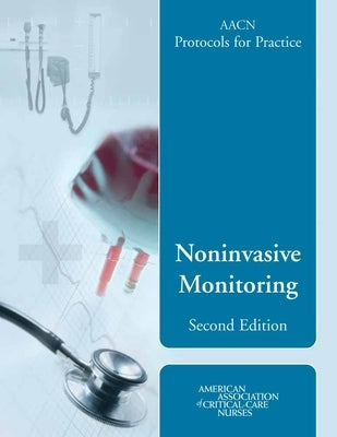 Aacn Protocols for Practice: Noninvasive Monitoring, Second Edition: . by Burns
