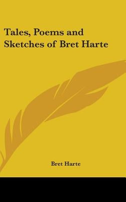 Tales, Poems and Sketches of Bret Harte by Harte, Bret