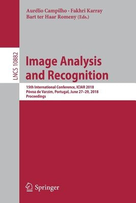 Image Analysis and Recognition: 15th International Conference, Iciar 2018, Póvoa de Varzim, Portugal, June 27-29, 2018, Proceedings by Campilho, Aurélio