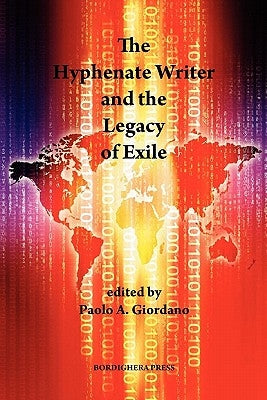 The Hyphenate Writer and the Legacy of Exile by Giordano, Paolo A.