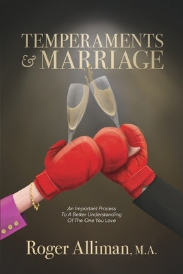 Temperaments & Marriage: An Important Process To A Better Understanding Of The One You Love by Alliman M. a., Roger